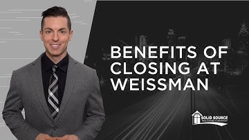 Benefits of Closing with Weissman | Solid Source Agent Resources