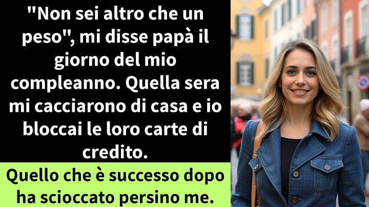 "Non sei altro che un peso", mi disse papà il giorno del mio compleanno. Quella sera mi cacciarono