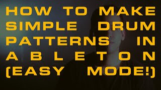 How To Make Simple Drum Patterns In Ableton (Easy Mode!)