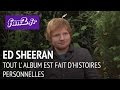 Ed Sheeran : "Tout l'album est fait d'histoires personnelles"