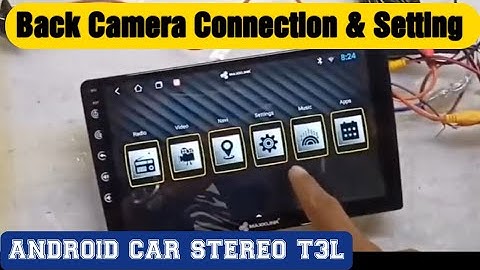 Back camera Connection, Installation & Setting of Android Car stereo T3L- [Step by Step]