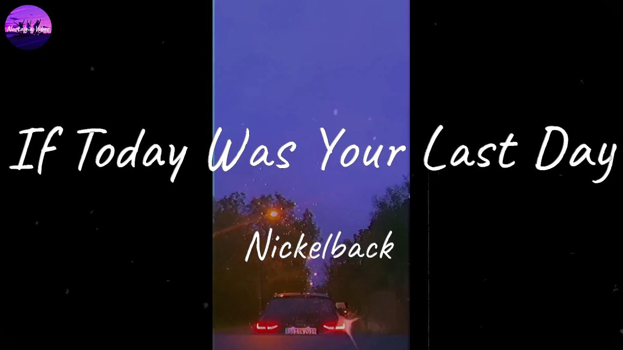 Songtext Nickelback If Today Was Your Last Day Nickelback - If Today Was Your Last Day (Lyric Video) - YouTube