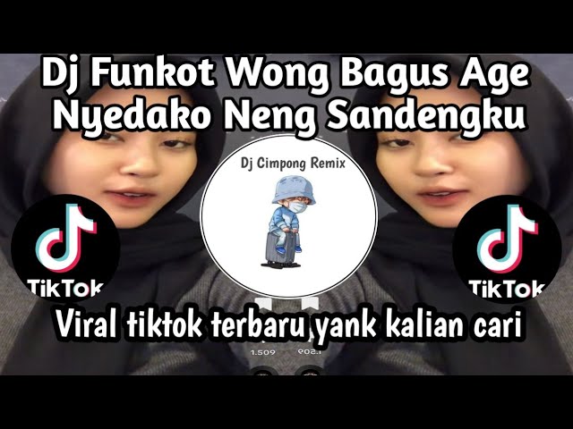 DJ FUNKOT Wong BAGUS AGE NYEDAKO NENG SANDENGKU TREND TIKTOK YANK KALIAN CARI class=