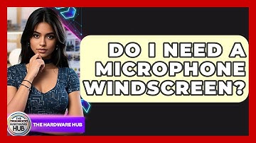 Do I Need A Microphone Windscreen? - The Hardware Hub