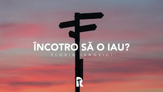 Florin Ianovici - Încotro să o iau? | BISERICA RENOVATIO