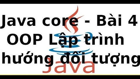 Java cơ bản - Bài 4 (phan 2) - Lập trình hướng đối tượng trong Java