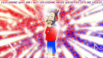 Explaining Why Am I Not Uploading More GoAnimate/Wrapper Offline Videos