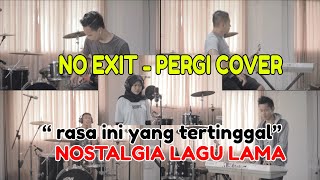 NO EXIT - PERGI COVER FULL BAND | Rasa ini yang tertinggal selamanya  [ Lirik ]