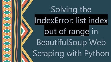 Solving the IndexError: list index out of range in BeautifulSoup Web Scraping with Python