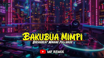 DJ BAKUBUA MIMPI - EJA SM || BREAKBEAT MINANG FULLBASS [ MF REMIX ]