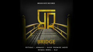 Bridge Riddim - Kash Promise Move,Rytikal,Armanii,Nequa Rebel,Slu