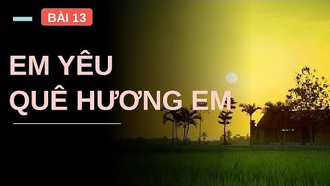 Giáo án powerpoint Bài 13. Em yêu quê hương | GA điện tử Đạo đức 2 Chân trời sáng tạo