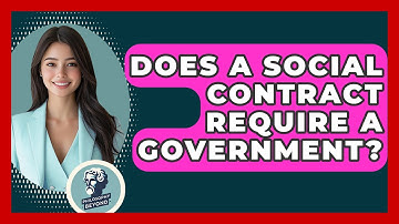Does A Social Contract Require A Government? - Philosophy Beyond