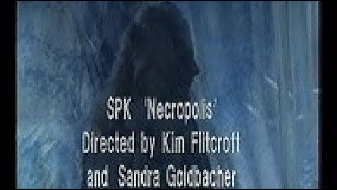 SPK - Necropolis VIDEO (by Kim Flitcroft, Sandra Goldbacher)