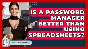 Is A Password Manager Better Than Using Spreadsheets? - The Time Management Pro