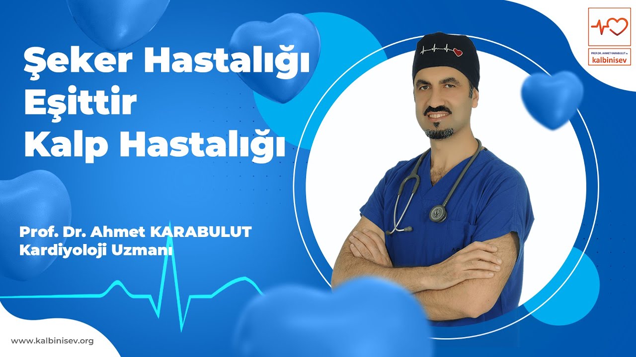 Şeker Hastalığı Eşittir Kalp Hastalığı - Prof. Dr. Ahmet Karabulut