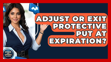 Adjust Or Exit Protective Put At Expiration? - Stock and Options Playbook