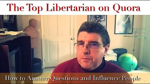 The Top Libertarian on Quora: How to Answer Questi...