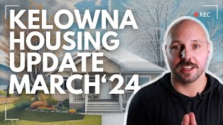 Kelowna Housing Update  March 2024
