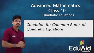Condition For Common Roots | Advanced Maths | Class 10 | Quadratic Equations | EduAid Mobile App