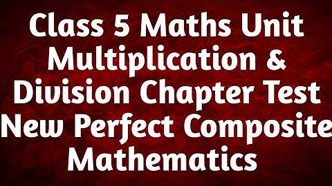 APS Class 5 Unit Multiplication & Division Chapter Test | APS | New Perfect Composite Mathematics
