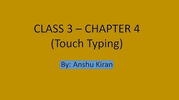 CLASS 3 – CHAPTER 4   Touch Typing Tutorial- by Anshu Kiran
