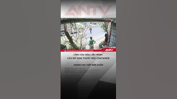 Khoảnh khắc thót tim lính cứu hỏa lao vào mũi xe container cứu nữ sinh #antv #shorts #cuunusinh