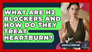 What Are H2 Blockers And How Do They Treat Heartburn? - Acid Reflux Support Hub