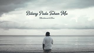 Bilang pada Tuhan mu - Mkartikawati \u0026 Near ( Chill Version )