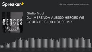 D.J. MERENDA ALESSO HEROES WE COULD BE CLUB HOUSE MIX (made with Spreaker)