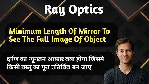 Minimum Length Of Mirror To See Full Image Of Object