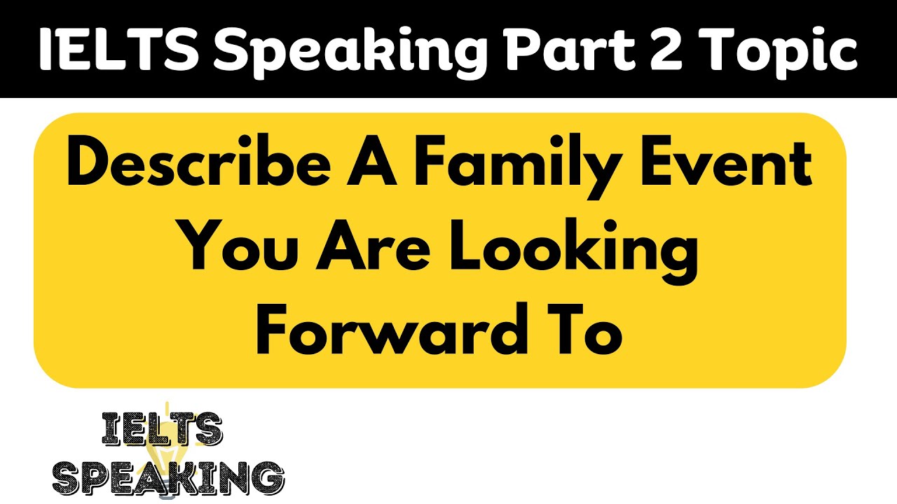 Describe A Family Event You Are Looking Forward To - IELTS Speaking ...