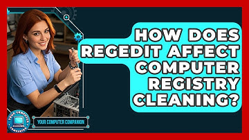 How Does REGEDIT Affect Computer Registry Cleaning? - Your Computer Companion