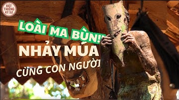 Linh hồn Ma Bùn trở về – Hiện tượng kỳ bí của người Jrai