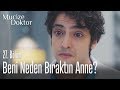 Beni neden bıraktın anne? - Mucize Doktor 27. Bölüm