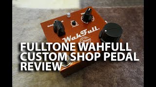 Fulltone WahFull Fixed Wah Pedal | Inside and Out Full Review With Playing | Tony Mckenzie