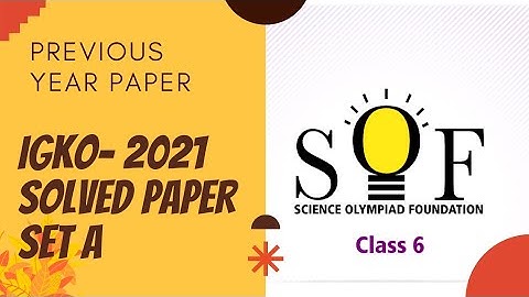 CLASS 6 IGKO 2021 PREVIOUS YEAR PAPER SET A/IGKO CLASS 6 PREVIOUS YEAR PAPER 2021/class 6 igko