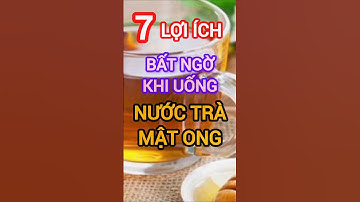 7 Lợi Ích Bất Ngờ Khi Uống Nước Trà Mật Ong #dinhduong #health #suckhoe #matong #nuoctra