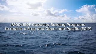 JMOD/JSDF Capacity Building Programs to realize a Free and Open Indo-Pacific (FOIP)