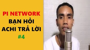 pi network bạn hỏi achi trả lời #4 -achi kiếm tiền online