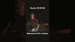 Skyrim VR (modded) - Belrand the Pin Cushion #skyrimvr #skyrimmodded #vr #vrgaming #skyrim #gaming