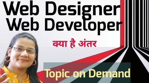 what is the difference between Web designer and Web Developer|web designing or web development