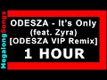 ODESZA - It's Only (feat. Zyra) [ODESZA VIP Remix] 🔴 [1 HOUR] ✔️