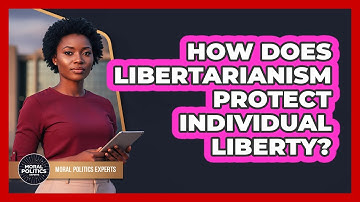 How Does Libertarianism Protect Individual Liberty? - Moral Politics Experts