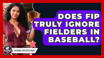 Does FIP Truly Ignore Fielders In Baseball? - Baseball Statistics Vault