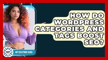 How Do WordPress Categories And Tags Boost SEO? - WP Solutions Guru