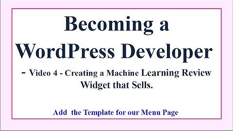 Becoming a WordPress Developer – Video 4  - Create a Dashboard Menu Page