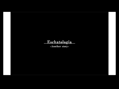 Eschatologia -Another story-