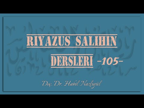 Riyâzü's-Sâlihîn Dersleri 105 - Doç. Dr. Habil Nazlıgül - [508. - 510. Hadisler]
