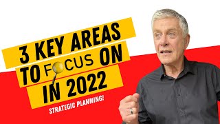 3 Key Areas To Focus On In 2022 | How To Plan For Business Growth | Strategic Planning